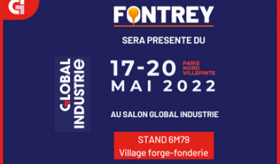 FONTREY, FONDERIE DE FONTE PRESENTE AU SALON GLOBAL INDUSTRIE A PARIS DU 17 AU 20 MAI 2022