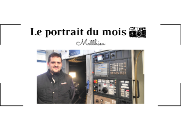 | LE PORTRAIT DU MOIS | - Matthieu - Régleur/Opérateur en usinage 