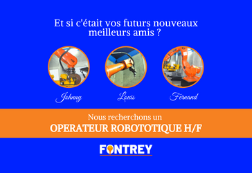 OPERATEUR ROBOTIQUE H/F - et l'histoire de nos robots - FONTREY